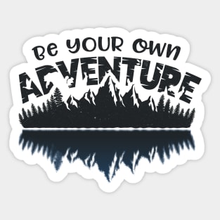 Be Your Own Adventure | Adventure, Outdor, Camping & Wilderness Fan Shirt Sticker